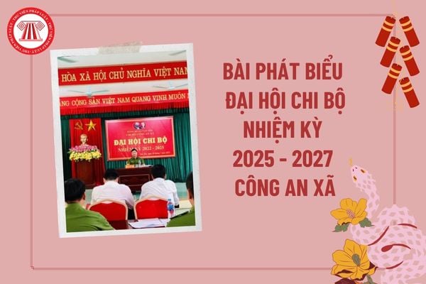 Bài phát biểu chỉ đạo Đại hội Chi bộ Công an xã mới nhất? Bài phát biểu Đại hội Chi bộ Công an xã nhiệm kỳ mới?