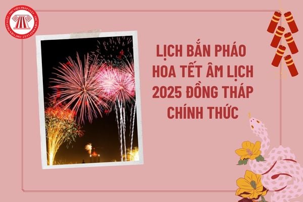 Lịch bắn pháo hoa Tết Âm lịch 2025 Đồng Tháp mới nhất? Địa điểm bắn pháo hoa Tết Âm lịch 2025 Đồng Tháp?