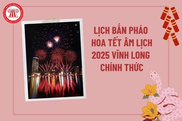 Lịch bắn pháo hoa Tết Âm lịch 2025 Vĩnh Long chính thức? Địa điểm bắn pháo hoa Tết Âm lịch 2025 Vĩnh Long?