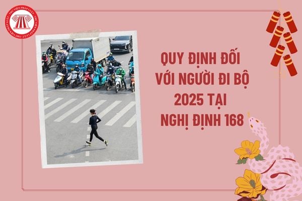 Quy định đối với người đi bộ 2025 tại Nghị định 168? Quy tắc chung khi tham gia giao thông đường bộ là gì? 