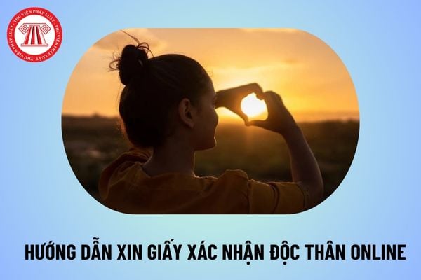 Hướng dẫn xin giấy xác nhận độc thân online 2024 tại nhà? Cách viết tờ khai cấp Giấy xác nhận tình trạng hôn nhân thế nào?