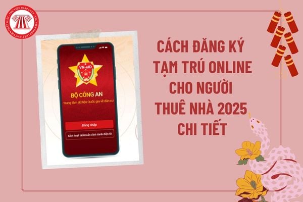 Cách đăng ký tạm trú online cho người thuê nhà 2025 mới nhất? Cách đăng ký tạm trú online cho người thuê nhà trên VNeID?