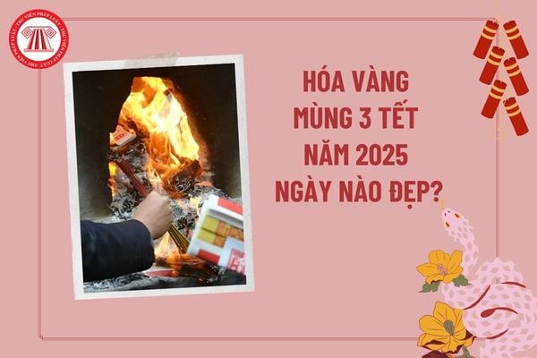 Hóa vàng mùng 3 Tết 2025 giờ nào đẹp? Giờ hóa vàng ngày mùng 3 Tết 2025? Người dân được đốt vàng mã hay không?