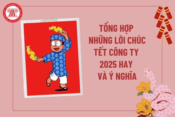 Lời chúc tết cho công ty 2025 hay và ý nghĩa? Tổng hợp câu chúc tết công ty 2025 năm Ất Tỵ ngắn gọn?