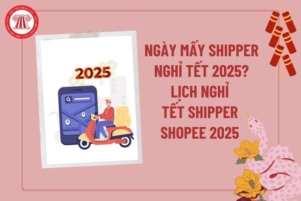 Ngày mấy shipper nghỉ Tết 2025? Lịch nghỉ Tết của shipper shopee 2025? Tính lương ngày lễ tết 2025 thế nào?