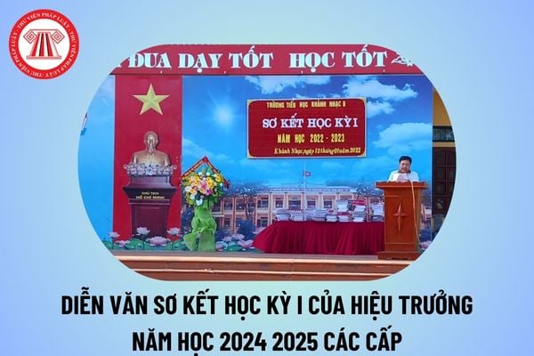 Diễn văn sơ kết học kỳ 1 của Hiệu trưởng năm học 2024 2025 các cấp? Học kỳ 2 bắt đầu từ tháng mấy năm học 2024 2025? 