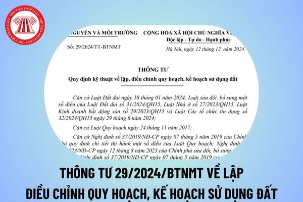 Thông tư 29/2024 về lập, điều chỉnh quy hoạch, kế hoạch sử dụng đất từ ngày 12/12/2024 của BTNMT thế nào?