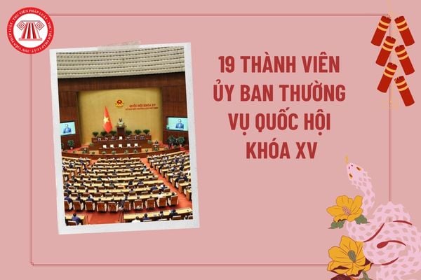 19 thành viên Ủy ban Thường vụ Quốc hội khóa XV tại Nghị quyết 179/2025/QH15? Uỷ ban Thường vụ Quốc hội là gì?