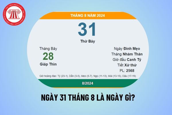 Ngày 31 8 dương là bao nhiêu âm 2024? Ngày 31 tháng 8 rơi vào thứ mấy? Ngày 31 tháng 8 có được nghỉ làm không?