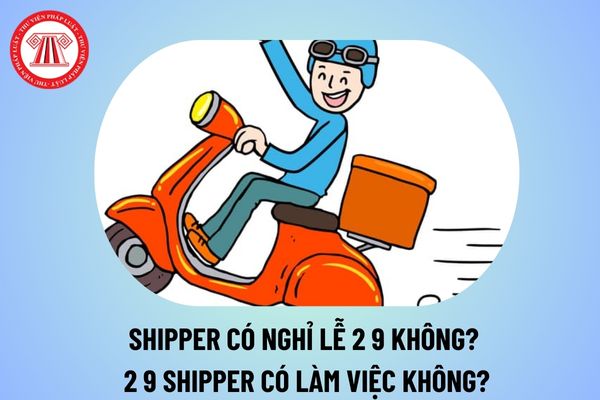 Shipper có nghỉ lễ 2 9 không? 2 9 shipper có làm việc không? Chi tiết lịch nghỉ lễ Quốc khánh 2 9 2024 thế nào?