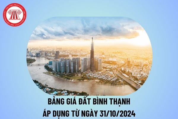 Bảng giá đất Bình Thạnh 2024 từ ngày 31 tháng 10? Bảng giá đất Quận Bình Thạnh 31 10 2024 mới nhất?