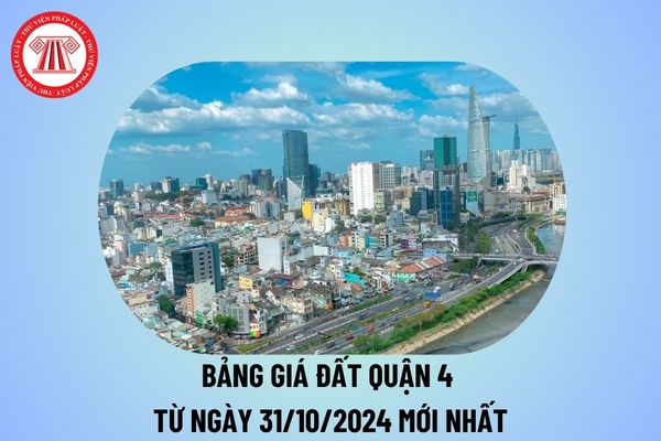 Bảng giá đất Quận 4 Hồ Chí Minh từ 31 10 2024 mới nhất? Bảng giá đất Quận 4 2024 mới nhất từ 31 10?