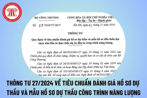 Thông tư 27/2024 về tiêu chuẩn đánh giá hồ sơ dự thầu, mẫu hồ sơ đấu thầu chọn nhà đầu tư dự án đầu tư công trình năng lượng?