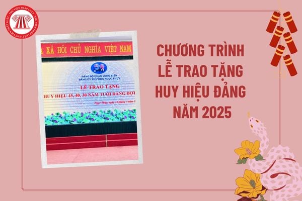 Chương trình lễ trao Huy hiệu Đảng 2025 mới nhất? Bao nhiêu năm tuổi đảng thì được nhận Huy hiệu Đảng? 