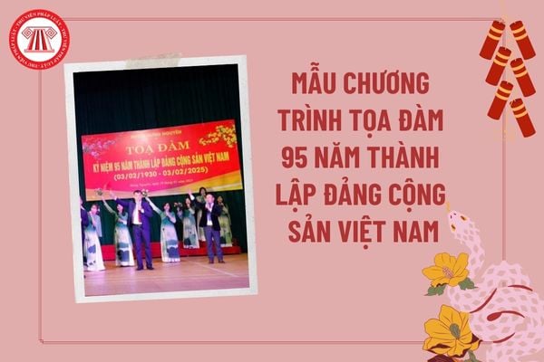 Chương trình tọa đàm 95 năm thành lập Đảng Cộng sản Việt Nam 3 2 2025? Mẫu chương trình tọa đàm ngày 3 2 2025?