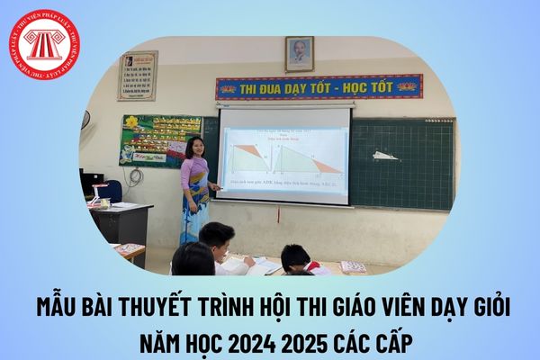 Mẫu bài thuyết trình thi giáo viên dạy giỏi các cấp năm học 2024 2025? Bài thuyết trình hội thi giáo viên giỏi 2024 2025?