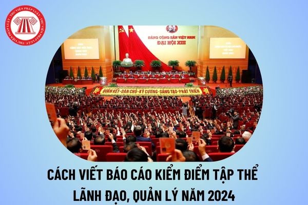 Cách viết báo cáo kiểm điểm tập thể lãnh đạo quản lý năm 2024? Tải mẫu báo cáo kiểm điểm tập thể cuối năm 2024?