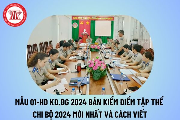 Mẫu 01-HD KĐ.ĐG 2024 Báo cáo kiểm điểm tập thể chi bộ năm 2024 mới nhất và cách viết? Báo cáo kiểm điểm chi bộ năm 2024? 