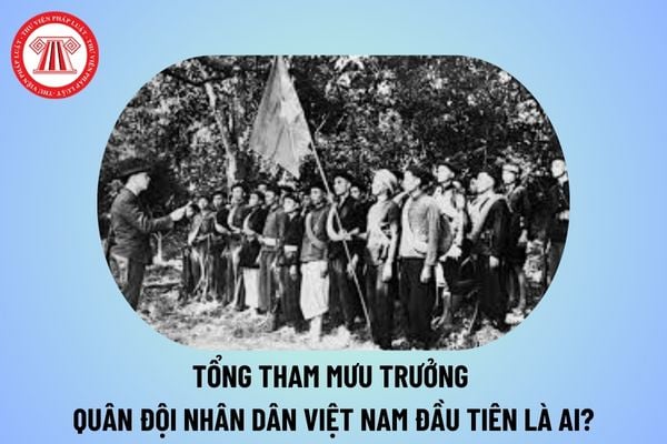 Tổng Tham mưu trưởng Quân đội nhân dân Việt Nam đầu tiên là ai? Truyền thống vẻ vang của Quân đội nhân dân Việt Nam theo Hướng dẫn 160?