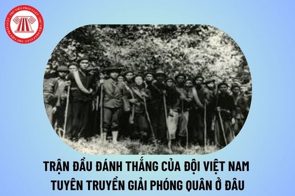 Trận đầu đánh thắng của Đội Việt Nam Tuyên truyền Giải phóng quân ở đâu? Ngày 22 tháng 12 năm 1944 là ngày gì? 