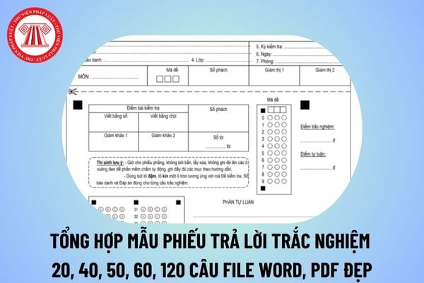 Mẫu phiếu trả lời trắc nghiệm 2025 file Word, PDF 20, 40, 50, 60, 120 câu đẹp, đơn giản? Phiếu trả lời trắc nghiệm PDF 2025?