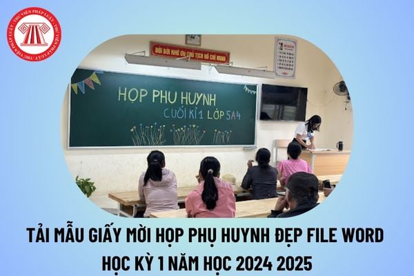 Tải mẫu giấy mời họp phụ huynh đẹp file word học kỳ 1 năm học 2024 2025? Thông báo mời họp phụ huynh học kỳ 1? 