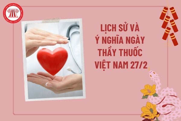 Lịch sử và ý nghĩa ngày Thầy thuốc Việt Nam 27 2? 27 tháng 2 có ý nghĩa gì? Ngày Thầy thuốc Việt Nam có ý nghĩa gì?