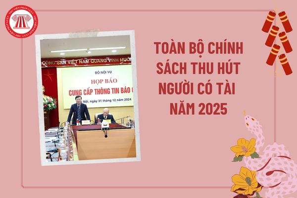 Toàn bộ chính sách thu hút người có tài năng 2025? Đối tượng hưởng chính sách thu hút người có tài năng tại Nghị định 179? 