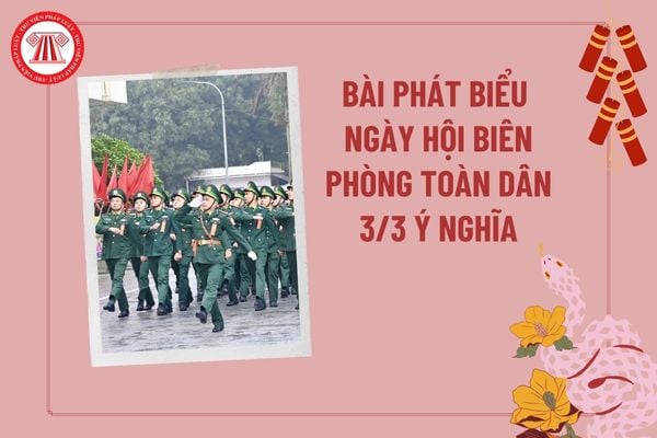 Phát biểu Ngày Biên phòng toàn dân 3 3? Bài phát biểu Ngày truyền thống Bộ đội Biên phòng Việt Nam và Ngày hội Biên phòng toàn dân?