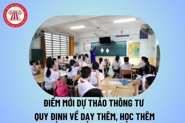 Điểm mới Dự thảo Thông tư quy định về dạy thêm học thêm mới nhất đáng chú ý của Bộ Giáo dục và Đào tạo?