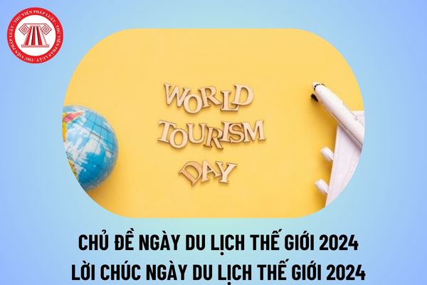 Chủ đề Ngày Du lịch thế giới 2024? Lời chúc Ngày Du lịch thế giới 2024 ý nghĩa? 27/9 là ngày gì? 