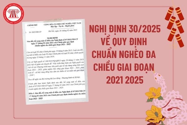 Nghị định 30 2025 sửa đổi Nghị định 07 2021 quy định chuẩn nghèo đa chiều giai đoạn 2021 2025? Toàn văn Nghị định 30?