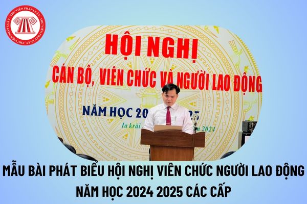 Bài phát biểu Hội nghị viên chức người lao động 2024 2025 các cấp? Diễn văn khai mạc hội nghị viên chức 2024 2025 ý nghĩa?