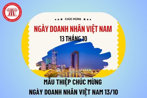 Mẫu thiệp chúc mừng ngày Doanh nhân Việt Nam 13 10 đẹp, ý nghĩa? Tạo thiệp chúc mừng ngày doanh nhân Việt Nam?