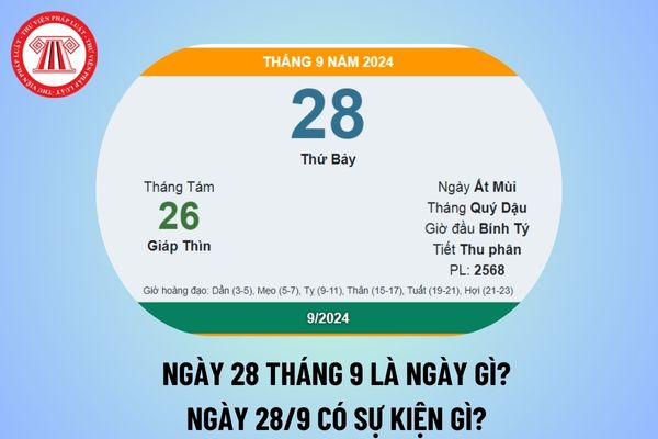 Ngày 28 tháng 9 là ngày gì? Ngày 28 tháng 9 có sự kiện gì? Ngày 28 tháng 9 năm 2024 là thứ mấy?