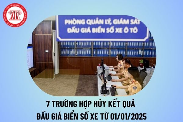 7 trường hợp kết quả đấu giá biển số xe bị hủy từ 01/01/2025 thế nào? Hướng dẫn hoàn tiền trúng đấu giá biển số xe ra sao?