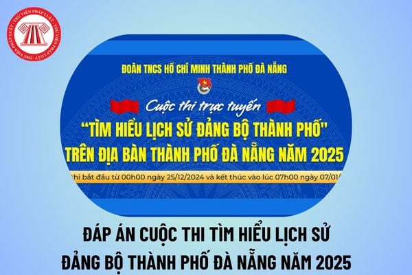 Đáp án cuộc thi trắc nghiệm tìm hiểu lịch sử Đảng bộ Thành phố Đà Nẵng năm 2025 chi tiết như thế nào?