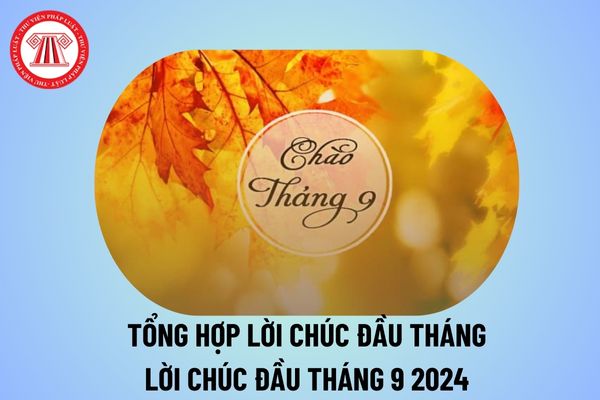 Những lời chúc ngày đầu tháng hay nhất? Lời chúc đầu tháng 9, những câu nói hay về tháng 9 2024 thế nào?