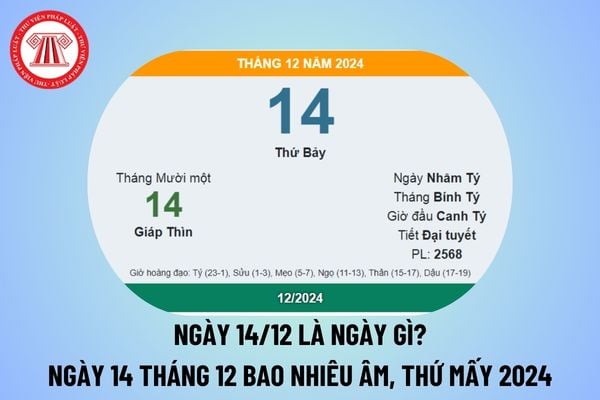 14 12 là ngày gì? Ngày 14 tháng 12 có gì đặc biệt? 14 12 dương là bao nhiêu âm? Ngày 14 tháng 12 năm 2024 thứ mấy?