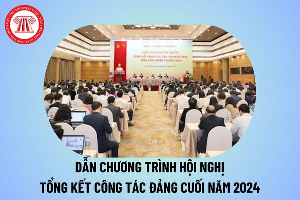 Dẫn chương trình Hội nghị tổng kết công tác Đảng cuối năm 2024? Mẫu lời dẫn chương trình hội nghị tổng kết Đảng bộ?