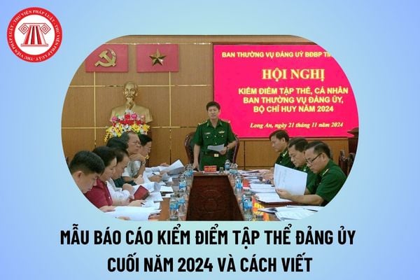 Mẫu báo cáo kiểm điểm tập thể Đảng ủy năm 2024 và cách viết? Tải báo cáo kiểm điểm tập thể Đảng ủy cuối năm 2024?