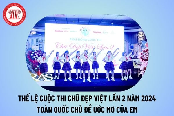 Thể lệ cuộc thi Chữ đẹp Việt toàn quốc lần 2 năm 2024 chủ đề Ước mơ của em? Thể lệ cuộc thi viết chữ đẹp cấp Tiểu học? 