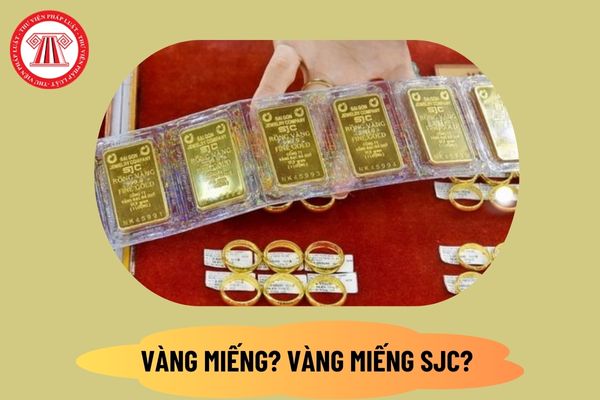 Vàng miếng là gì? Vàng miếng SJC là gì? Sử dụng vàng miếng, vàng miếng SJC làm phương tiện thanh toán được không?