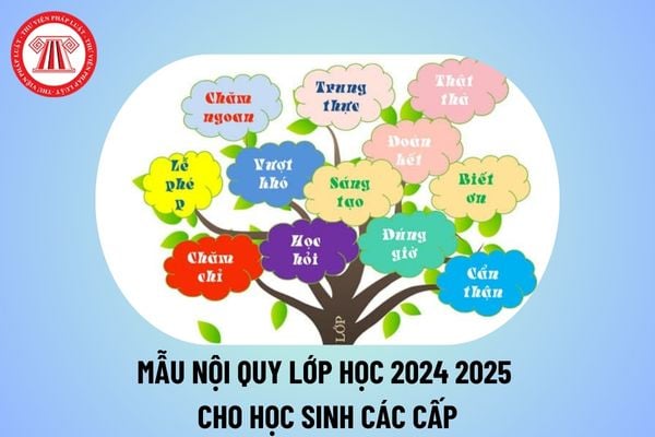 Mẫu nội quy lớp học 2024 2025 dành cho học sinh các cấp? Tải File word mẫu nội quy lớp học ở đâu?