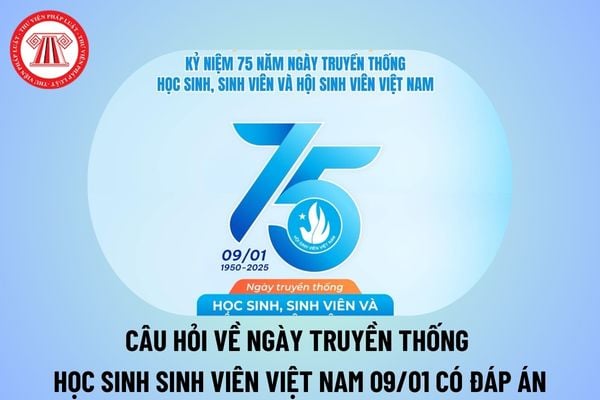 Câu hỏi về ngày truyền thống học sinh sinh viên Việt Nam 09/01 có đáp án? Câu hỏi trắc nghiệm về Hội sinh viên Việt Nam?