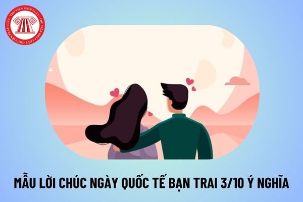 Mẫu lời chúc Ngày Quốc tế bạn trai 3 10 ý nghĩa? Lời chúc Ngày Quốc tế bạn trai 3 tháng 10 như thế nào?