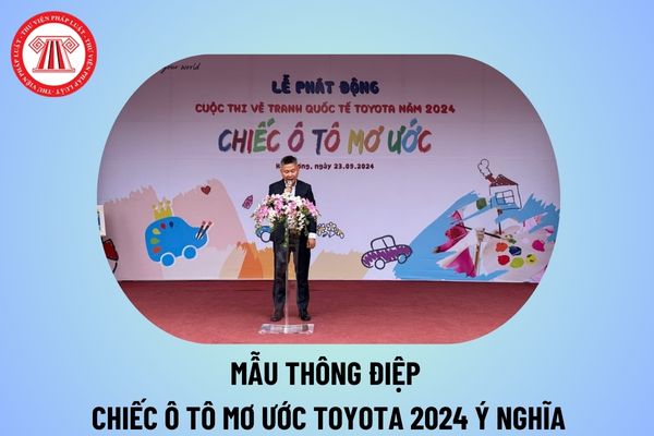 Mẫu thông điệp Chiếc ô tô mơ ước 2024 ý nghĩa? Mẫu thông điệp vẽ ô tô mơ ước Toyota 2024 hay, chọc lọc?