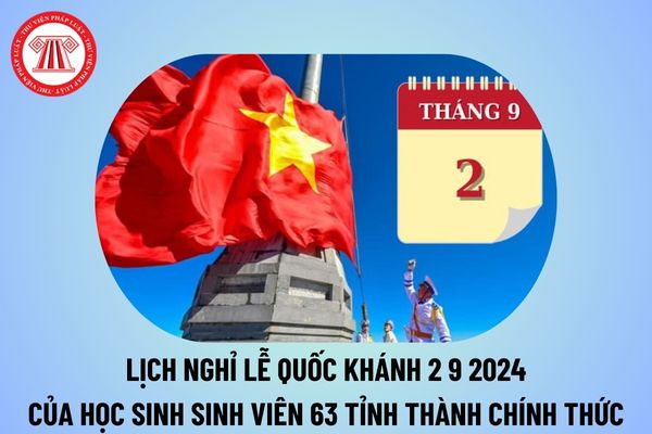 Lịch nghỉ Lễ Quốc khánh 2 9 2024 của học sinh, sinh viên 63 tỉnh thành trên cả nước chính thức?