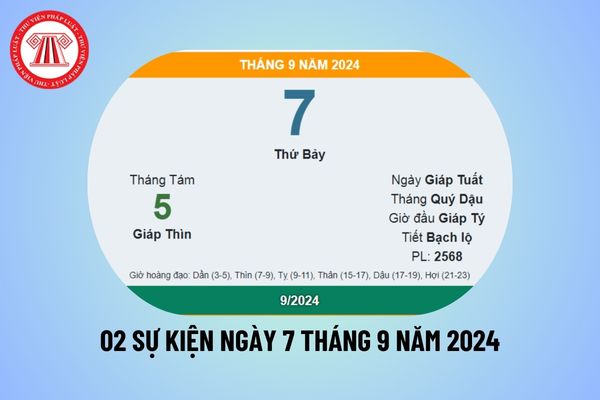 Ngày 7 tháng 9 năm 2024 có 02 sự kiện gì? Ngày 7 tháng 9 năm 2024 là thứ mấy? Ngày lễ tháng 9 2024? 