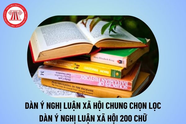 Dàn ý nghị luận xã hội chung hay nhất, chọn lọc? Dàn ý nghị luận xã hội 200 chữ? Đặc điểm môn Văn chương trình GDPT là gì?